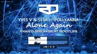 Yves V & SESA ft. PollyAnna - Alone Again (Ryan-D Breakbeat Bootleg)