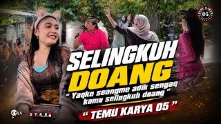 SELINGKUH DOANG - Yaqke Seangme Adik Sengaq Kamu Selingkuh Doang | TEMU KARYA 05