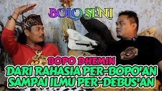 BOPO DHEMIN BUKA RAHASIA PER-BOPO'AN SAMPAI ILMU DEBUS | BOLO SENI 2023