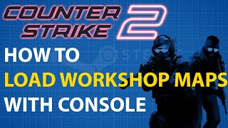 CS2 Load Workshop Maps with Console Guide.