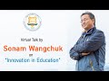 Innovation in Education by Sonam Wangchuk