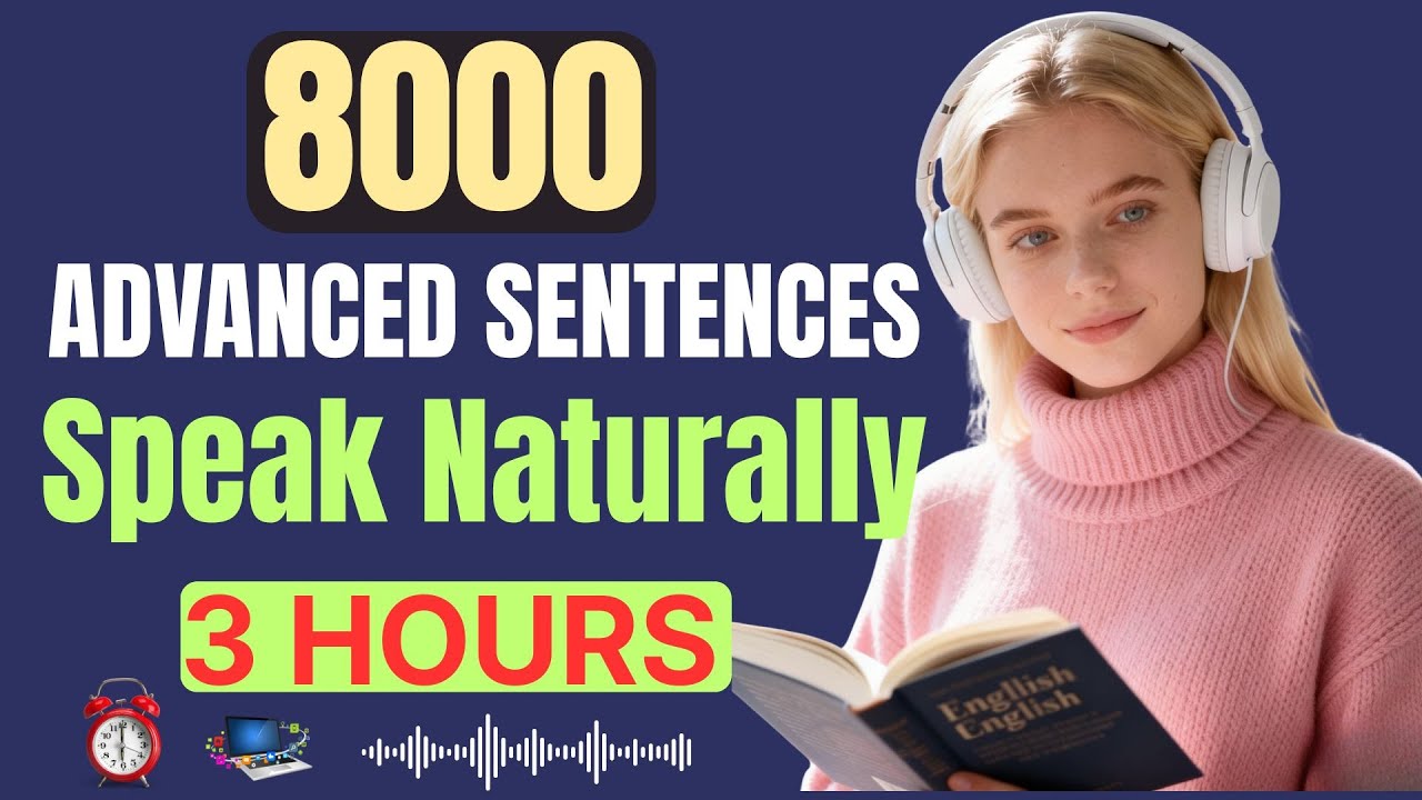 8,000 Advanced English Sentences for Fluent Daily Conversation|3 Hours Listening & Speaking Practice
