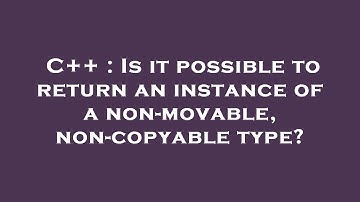 C++ : Is it possible to return an instance of a non-movable, non-copyable type?