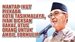 Mantap Ikut Pilkada Kota Tasikmalaya, Ivan Dicksan Bakal Utus Orang untuk Ambil Formulir