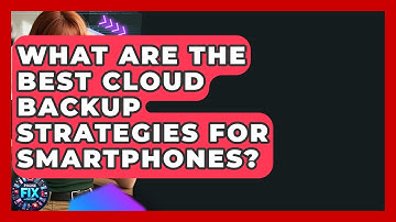 What Are The Best Cloud Backup Strategies For Smartphones? - Phone Fix and Features