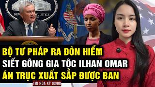 Ác giả ác báo: Bộ Tư pháp siết gông toàn bộ gia tộc Ilhan Omar mở đường cho án trục xuất chấn động!