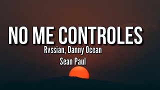 Rvssian, Danny Ocean, Sean Paul - No Me Controles (Letra/Lyrics + Subtitulado En Español)