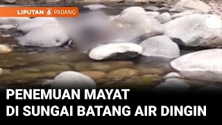 Penemuan Mayat di Aliran Sungai Batang Air Dingin | Liputan 6 Padang