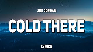 Joe Jordan - Cold There (Lyrics)