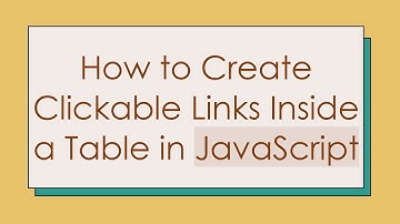 How to Create Clickable Links Inside a Table in JavaScript
