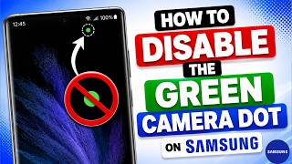 How to Disable the Green Camera Dot on Samsung