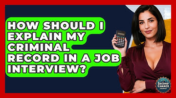 How Should I Explain My Criminal Record In A Job Interview? - Second Chance Journey