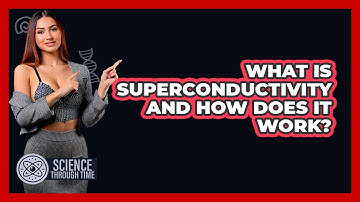 What Is Superconductivity And How Does It Work? - Science Through Time