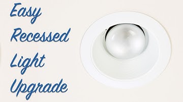 Easy Way to Upgrade Recessed Lighting | Energy Efficiency