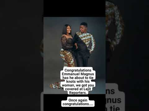 Congratulations Emmanuel Magnus Has He About To Tie Knotswithhiswoman Lejit Reporters Is Here Viral 