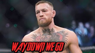 Conor Mcgregor || Way down we go |