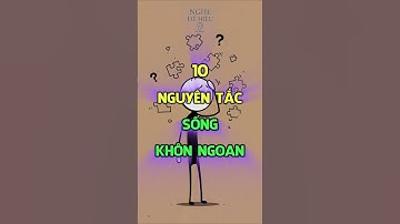 Bài học cuộc sống: 10 nguyên tắc sống khôn ngoan #baihoccuocsong  #trietlysong  #cổnhândạy