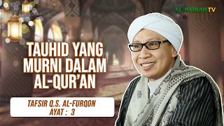 Kajian Tafsir Al-Qur'an Surah Al-Furqon Ayat 3 Bersama Buya Yahya | Jangan Menyekutukan Allah