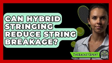 Can Hybrid Stringing Reduce String Breakage? - The Racket Xpert