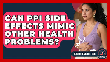 Can PPI Side Effects Mimic Other Health Problems? - Acid Reflux Support Hub
