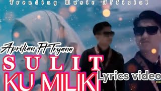 Aprilian Ft Tryana -SULIT KU MILIKI||Lagu terbaru Aprilian ft Tryana||Trending Music Offisial