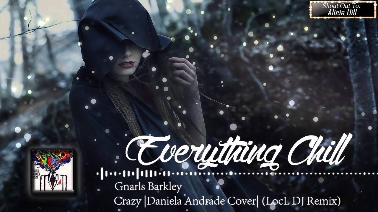 Gnarls Barkley - Crazy |Daniela Andrade Cover| (LocL DJ Remix) [Everything Chill Release]
