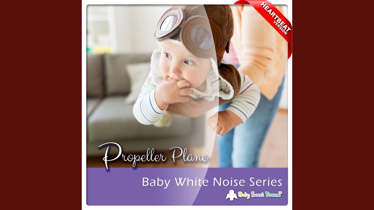 Baby White Noise Series: Propeller Plane (Heartbeat Version)