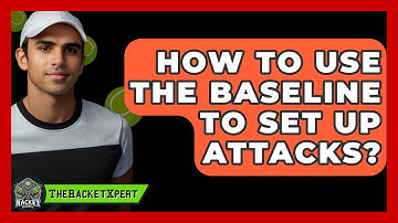 How To Use The Baseline To Set Up Attacks? - The Racket Xpert