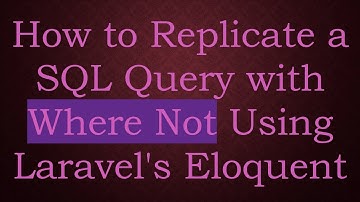 How to Replicate a SQL Query with Where Not Using Laravel