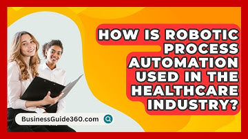 How Is Robotic Process Automation Used In The Healthcare Industry? - BusinessGuide360.com
