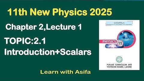 11th Physics New Book 2025 | Chapter 2 Force & Motion | Topic 2.1 Scalars | 11th new physics