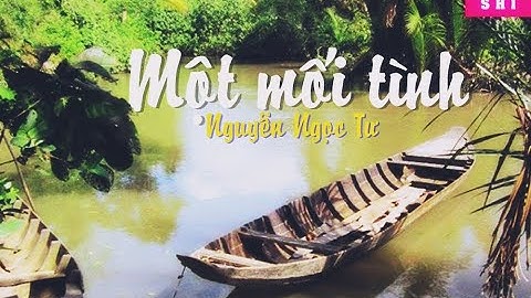 MỘT MỐI TÌNH| TRUYỆN NGẮN| NGUYỄN NGỌC TƯ| SHI