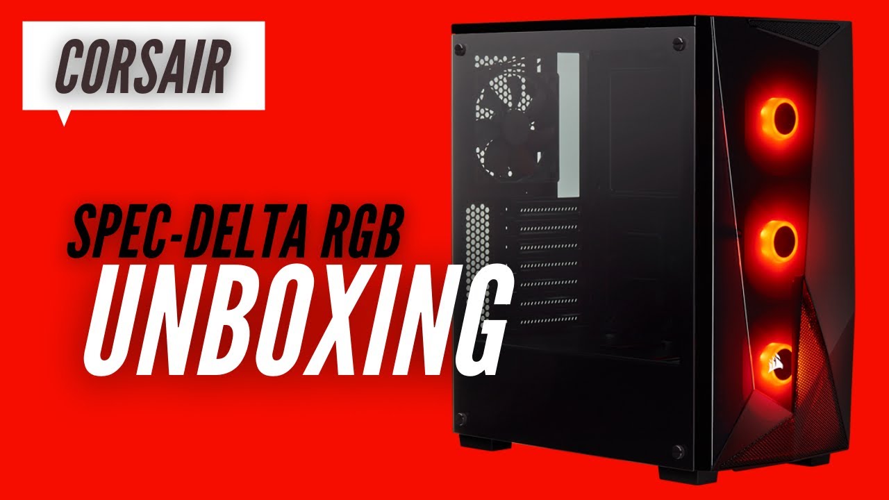 Corsair Carbide Series SPEC-DELTA RGB + VS550 - 550W 80+ Unboxing