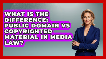 What Is The Difference: Public Domain Vs Copyrighted Material In Media Law? - Journalism Explained
