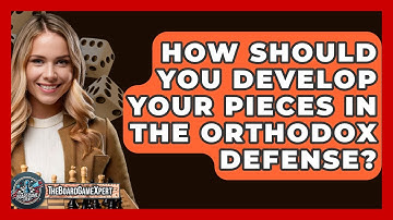 How Should You Develop Your Pieces In The Orthodox Defense? - The Board Game Xpert