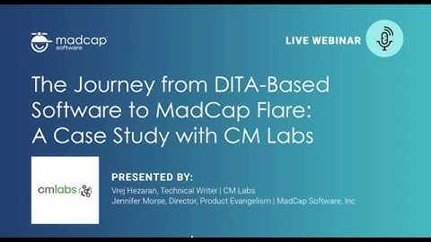 The Journey from DITA-Based Software to MadCap Flare: A Case Study with CM Labs