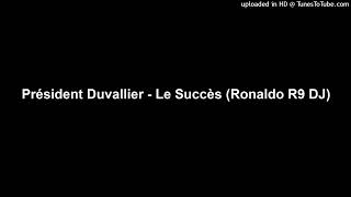 Président Duvallier - Le Succès (ft. Ronaldo R9 DJ)