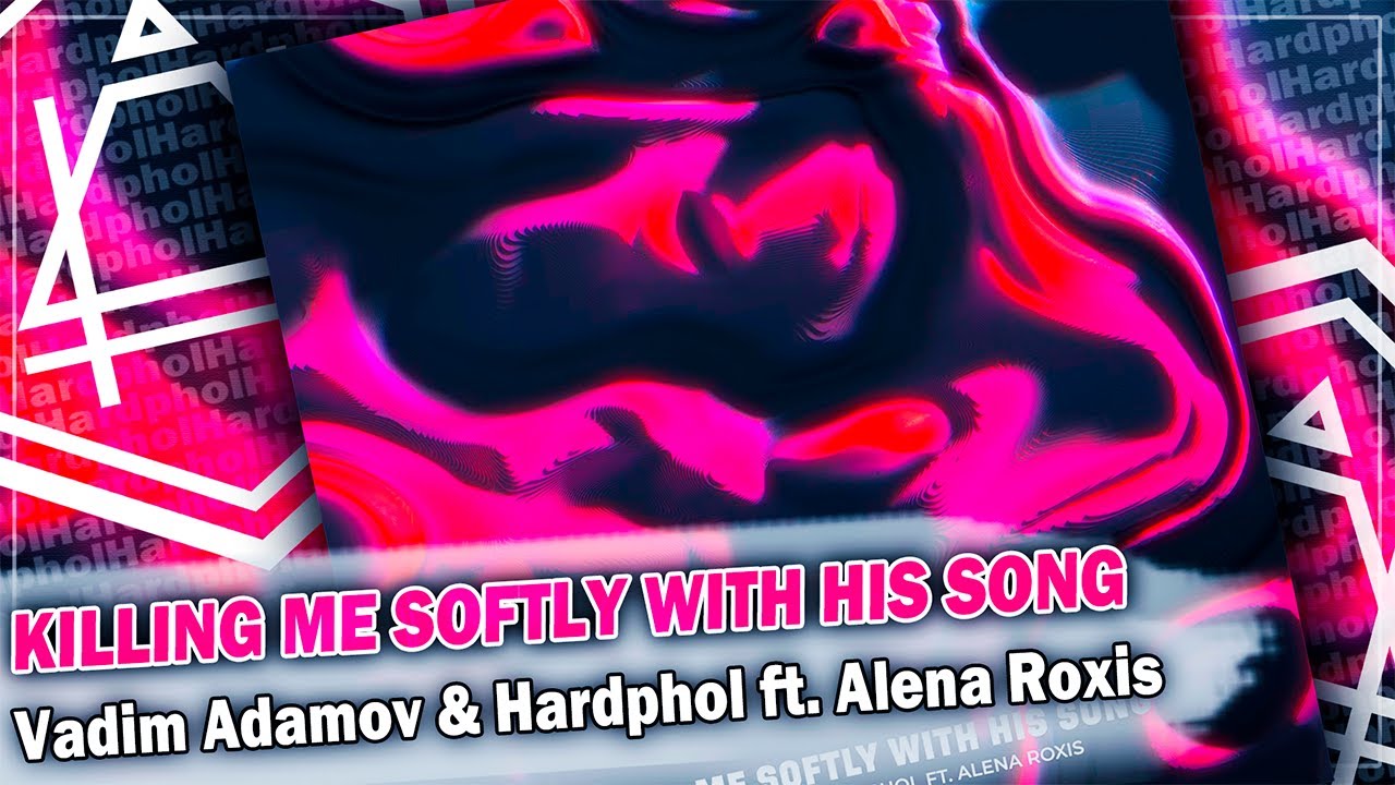 Vadim Adamov & Hardphol ft. Alena Roxis - Killing Me Softly With His Song