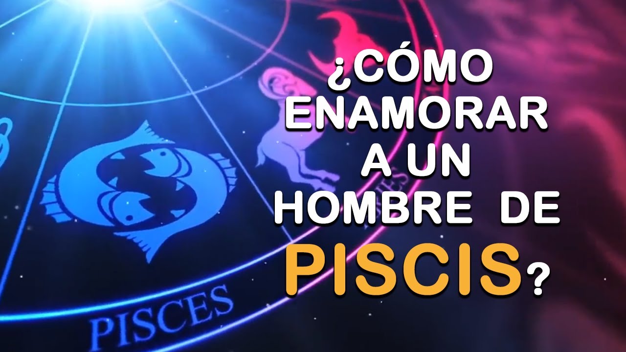 ¿CÓMO ENAMORAR A UN HOMBRE DE PISCIS? - YouTube