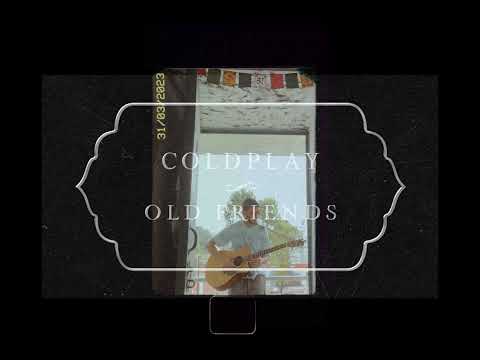 OLD friends by Coldplay