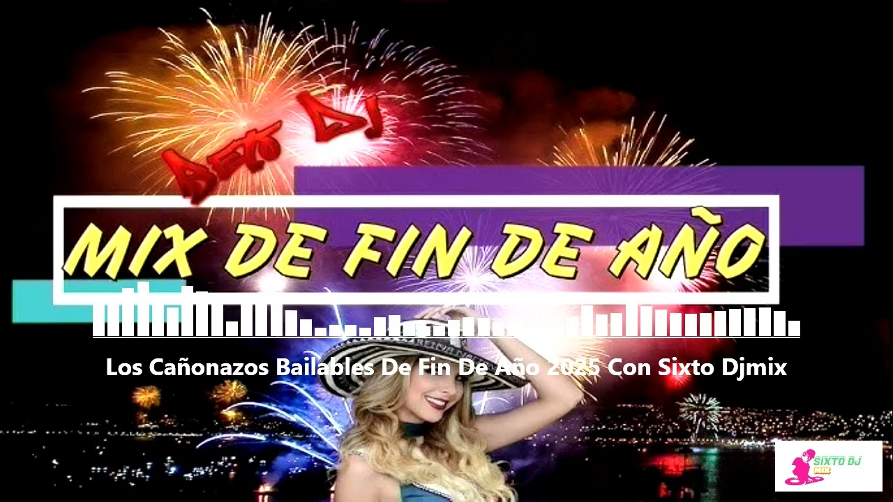 Los Cañonazos Bailables De Fin De Año 2025 Con Sixto Djmix