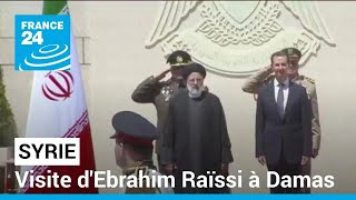 Syrie : visite d’Ebrahim Raïssi à Damas • FRANCE 24