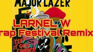 Major Lazer - Keep It Goin Louder (LARNEL W Trap Festival Remix)