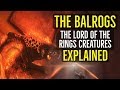 The BALROGS (The Lord of the Rings) CREATURES Explained