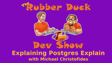 Explaining Postgres Explain With Michael Christofides | Rubber Duck Dev Show 113