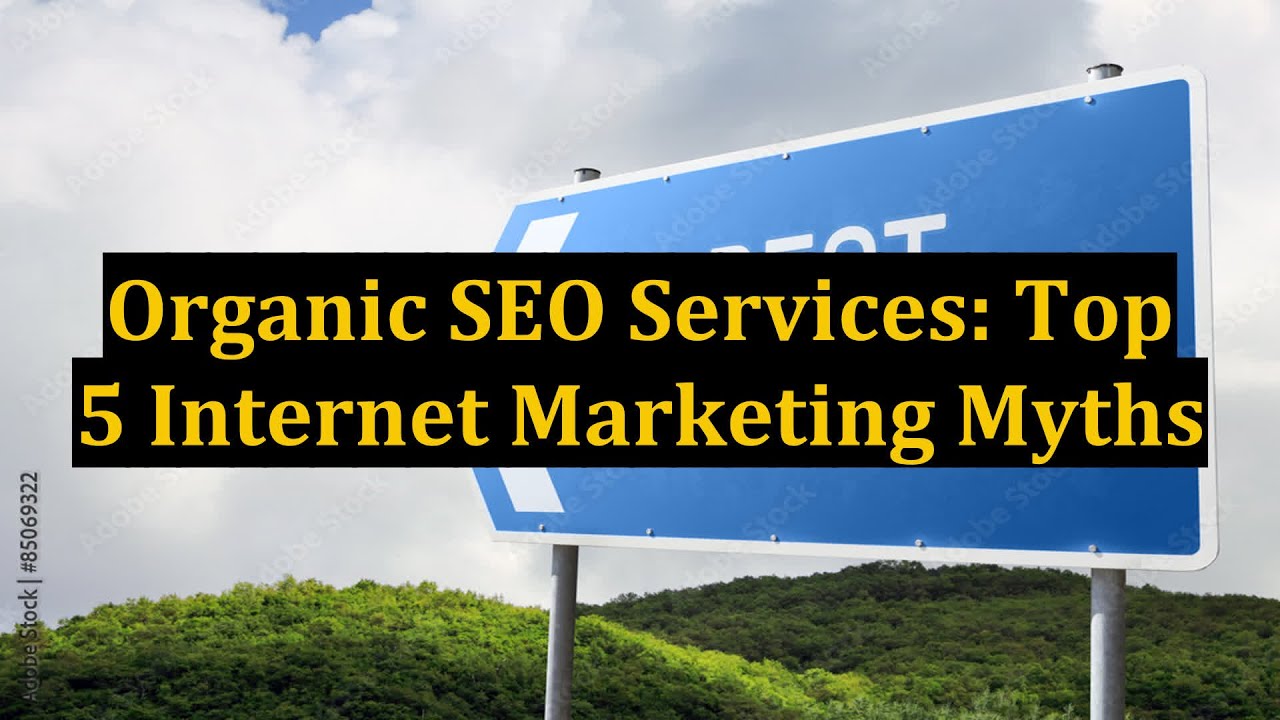 Organic SEO Services: Top 5 Internet Marketing Myths