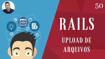 50 - (RAILS - UPLOAD DE ARQUIVOS) - RUBY ON RAILS - TORNE-SE UM PROGRAMADOR