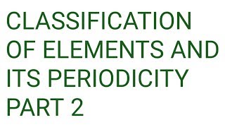 Neet| jipmer| Aiims | NCERT CHEMISTRY PERIODIC CLASSIFICATION OF ELEMENTS PART 2 CLASS 11