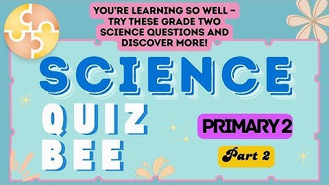 Science Quiz Bee - Primary 2 | Part 2 | Quiz by brainYs