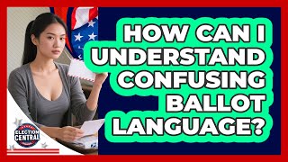 How Can I Understand Confusing Ballot Language? - Election Central Channel